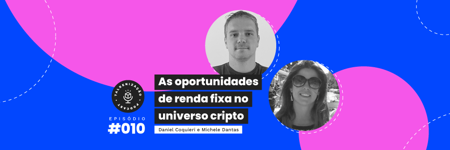 talkenização, podcast, criptoativos, renda fixa, investimentos