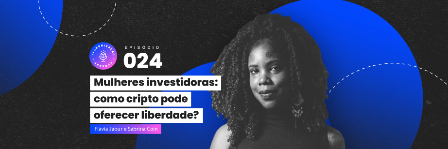 mercado cripto, mulheres investindo, criptoativos, talkenização, podcast